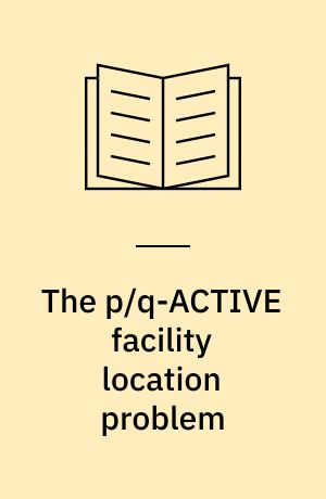 The p/q-ACTIVE facility location problem : investigation of the solution space and an LP-fitting heuristic