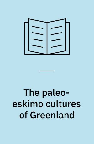 The paleo-eskimo cultures of Greenland : new perspectives in Greenlandic archaeology : papers from a symposium at The Institute of Archaeology and Ethnology, University of Copenhagen, May 21-24, 1992