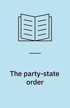 The party-state order : essays on China's political organization and political economic institutions