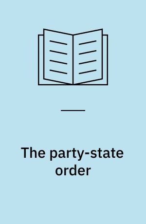 The party-state order : essays on China's political organization and political economic institutions
