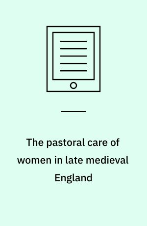 The pastoral care of women in late medieval England