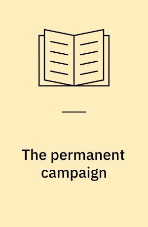 The permanent campaign : new media, new politics