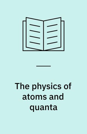 The physics of atoms and quanta : introduction to experiments and theory