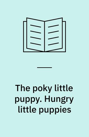 The poky little puppy. Hungry little puppies