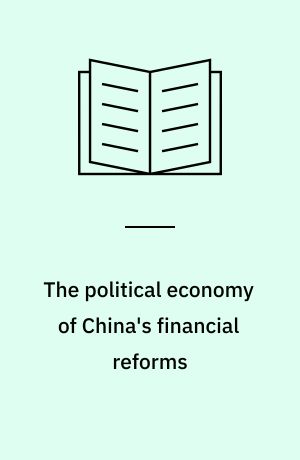 The political economy of China's financial reforms : finance in late development