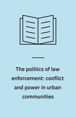 The politics of law enforcement: conflict and power in urban communities
