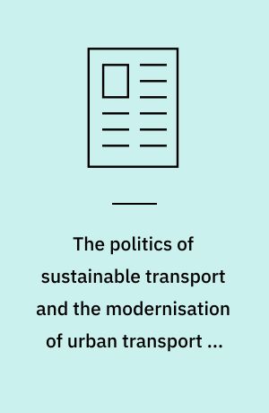 The politics of sustainable transport and the modernisation of urban transport in Delhi and Stockholm