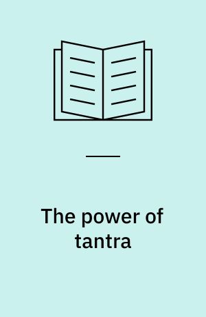 The power of tantra : religion, sexuality, and the politics of South Asian studies