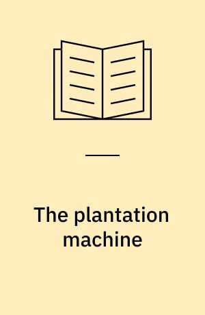 The plantation machine : Atlantic capitalism in French Saint-Domingue and British Jamaica