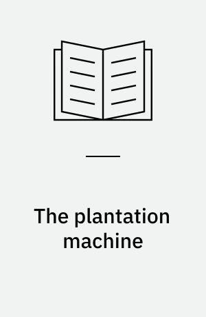 The plantation machine : Atlantic capitalism in French Saint-Domingue and British Jamaica