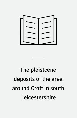 The pleistcene deposits of the area around Croft in south Leicestershire