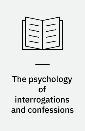 The psychology of interrogations and confessions : a handbook