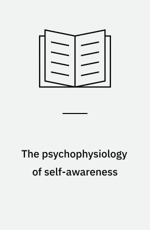 The psychophysiology of self-awareness : rediscovering the lost art of body sense