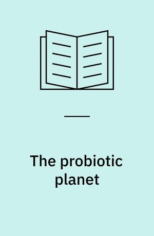 The probiotic planet : using life to manage life