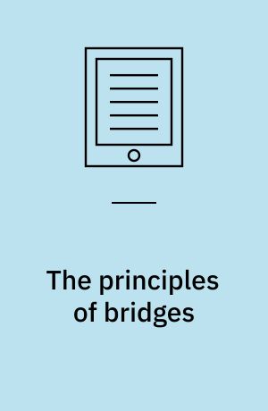 The principles of bridges : containing the mathematical demonstrations of the properties of the arches, the thickness of the piers, the force of the water against them, etc.