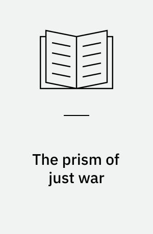 The prism of just war : Asian and Western perspectives on the legitimate use of military force