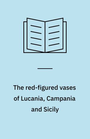 The red-figured vases of Lucania, Campania and Sicily