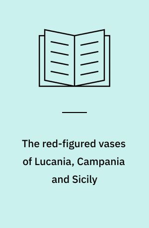 The red-figured vases of Lucania, Campania and Sicily
