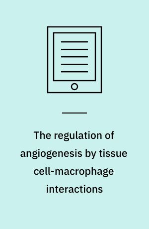 The regulation of angiogenesis by tissue cell-macrophage interactions