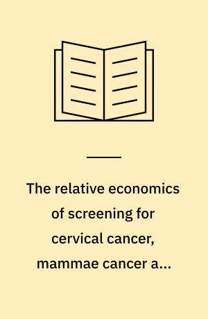 The relative economics of screening for cervical cancer, mammae cancer and colorectal cancer