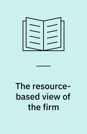 The resource-based view of the firm : towards an integrated framework of strategy