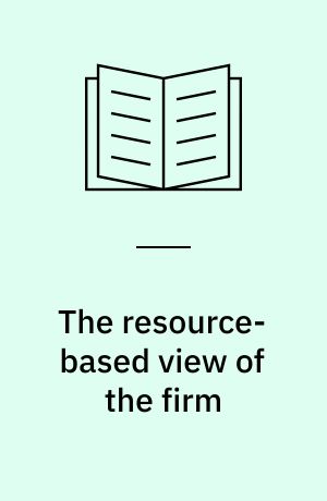 The resource-based view of the firm : towards an integrated framework of strategy