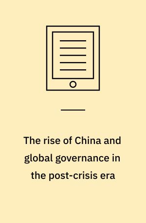 The rise of China and global governance in the post-crisis era : conceptualizing international leadership with Chinese characteristics : dissertation submitted 2018