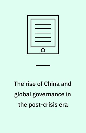 The rise of China and global governance in the post-crisis era : conceptualizing international leadership with Chinese characteristics : dissertation submitted 2018
