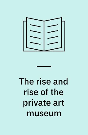 The rise and rise of the private art museum