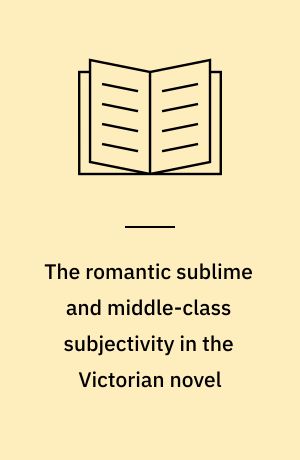 The romantic sublime and middle-class subjectivity in the Victorian novel