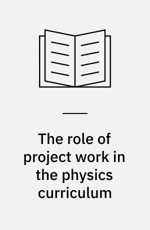 The role of project work in the physics curriculum : Hindåsgården 28-29 May 1979 : proceedings