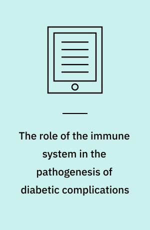 The role of the immune system in the pathogenesis of diabetic complications