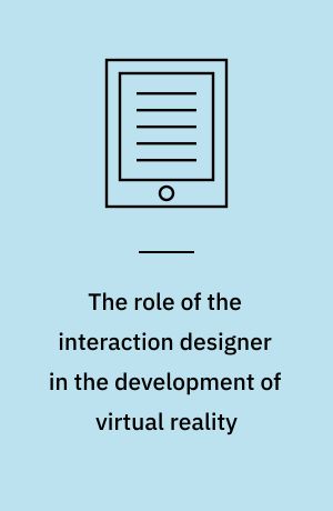 The role of the interaction designer in the development of virtual reality