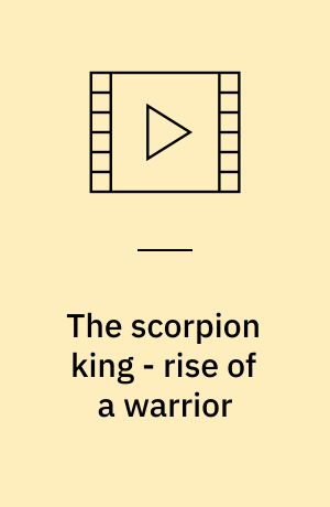 The scorpion king - rise of a warrior