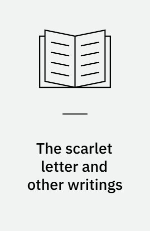 The scarlet letter and other writings : authoritative texts, contexts, criticism