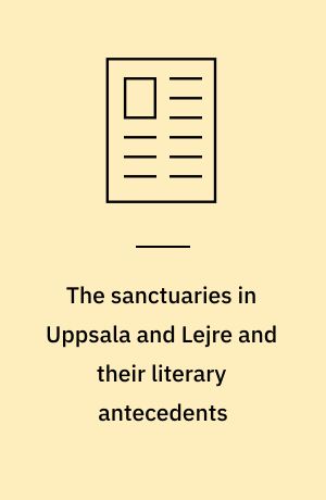 The sanctuaries in Uppsala and Lejre and their literary antecedents