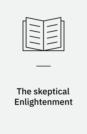 The skeptical Enlightenment : doubt and certainty in the age of reason