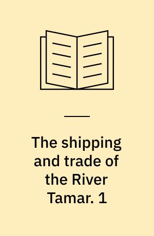 The shipping and trade of the River Tamar. 1