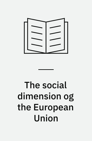 The social dimension og the European Union : studies on the impact of integration