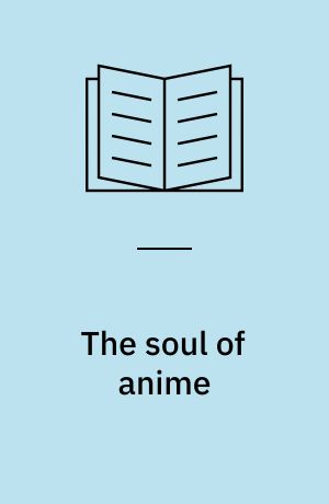The soul of anime : collaborative creativity and Japan's media success story