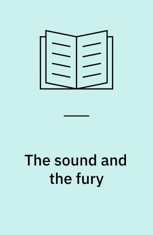 The sound and the fury : An authoritative text, backgrounds and contexts, criticism