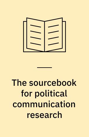 The sourcebook for political communication research : methods, measures, and analytical techniques