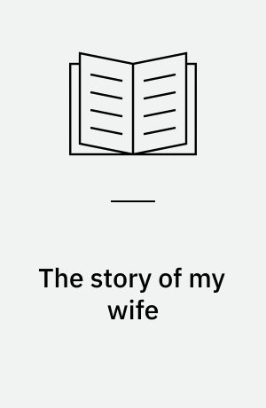 The story of my wife : the reminiscences of Captain Störr : a novel