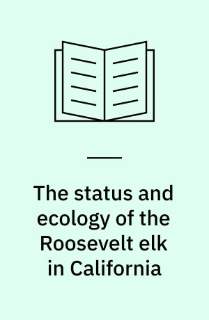 The status and ecology of the Roosevelt elk in California