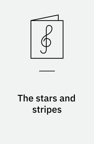 The stars and stripes : Marsch