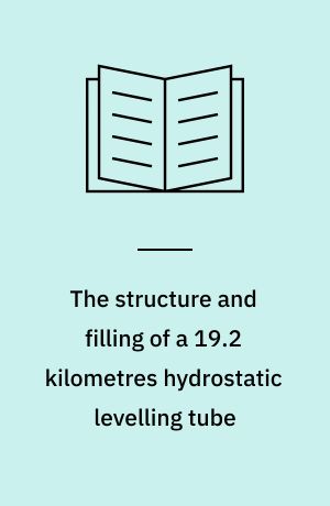 The structure and filling of a 19.2 kilometres hydrostatic levelling tube