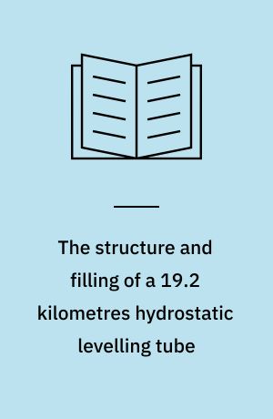 The structure and filling of a 19.2 kilometres hydrostatic levelling tube
