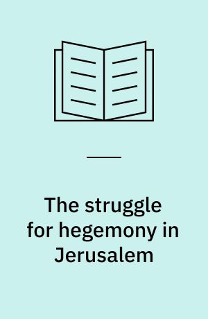The struggle for hegemony in Jerusalem : secular and ultra-orthodox urban politics : Shlomo Hasson