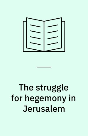 The struggle for hegemony in Jerusalem : secular and ultra-orthodox urban politics : Shlomo Hasson