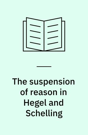 The suspension of reason in Hegel and Schelling